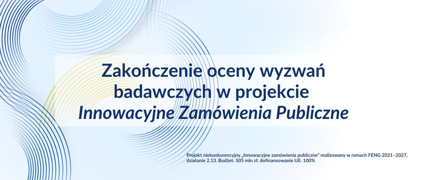 Zakończenie oceny wyzwań badawczych w projekcie Innowacyjne Zamówienia Publiczne